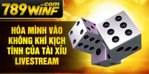 Hòa mình vào không khí kịch tính của Tài Xỉu Livestream