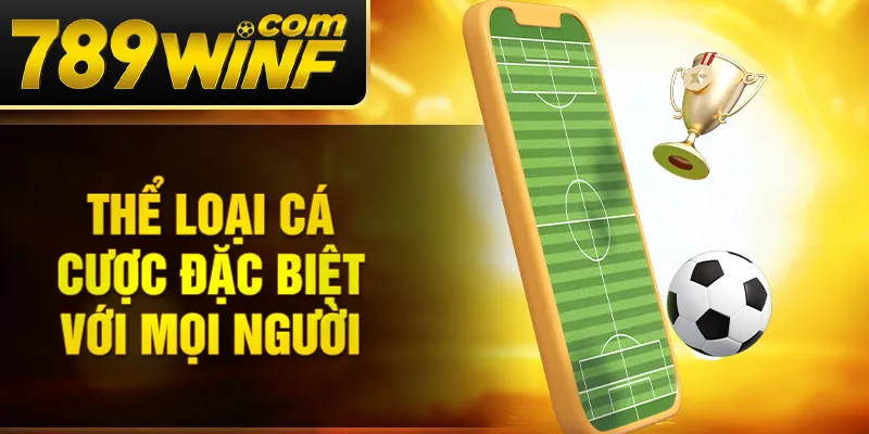 Thể loại cá cược đặc biệt với mọi người