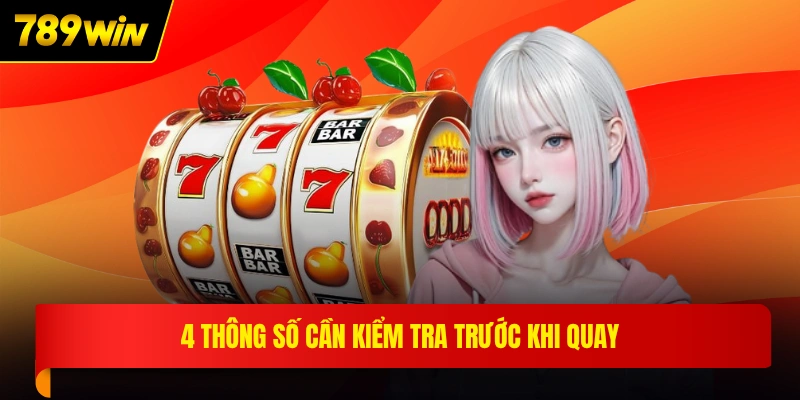 4 thông số cần kiểm tra trước khi quay