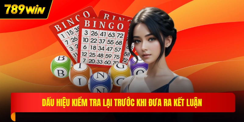Dấu hiệu kiểm tra lại trước khi đưa ra kết luận